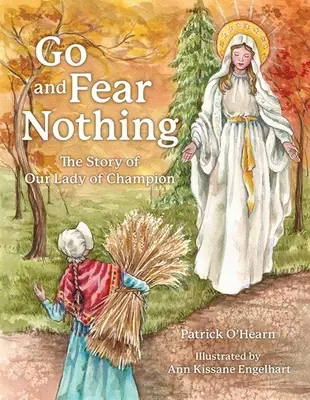 Choď a ničoho sa neboj: Príbeh Panny Márie Šampiónky - Go and Fear Nothing: The Story of Our Lady of Champion
