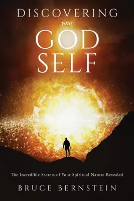 Objavenie svojho božského ja: Odhalené neuveriteľné tajomstvá vašej duchovnej prirodzenosti - Discovering Your God Self: The Incredible Secrets of Your Spiritual Nature Revealed