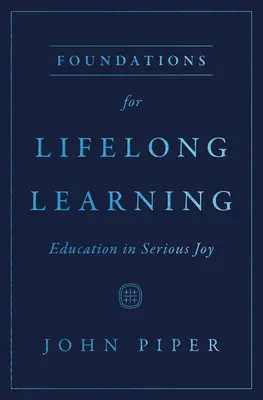 Základy celoživotného vzdelávania: Vzdelávanie vo vážnej radosti - Foundations for Lifelong Learning: Education in Serious Joy