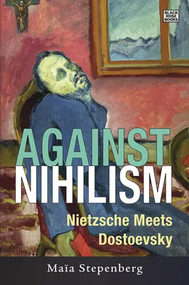 Proti nihilizmu: Nietzsche sa stretáva s Dostojevským - Against Nihilism: Nietzsche meets Dostoevsky
