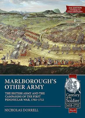 Marlboroughova druhá armáda: Britská armáda a kampane prvej polostrovnej vojny v rokoch 1702 - 1712 - Marlborough's Other Army: The British Army and the Campaigns of the First Peninsular War, 1702-1712