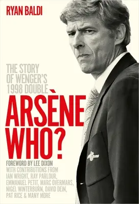 Arsne Who?: Príbeh Wengerovho dvojitého gólu z roku 1998 - Arsne Who?: The Story of Wenger's 1998 Double