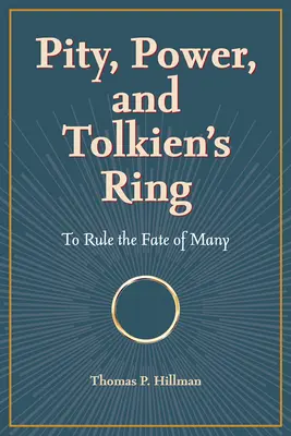 Ľútosť, moc a Tolkienov prsteň: Riadiť osud mnohých - Pity, Power, and Tolkien's Ring: To Rule the Fate of Many