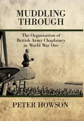 Muddling Through - The Organisation of British Army Chaplaincy in World War One