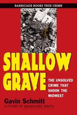 Plytký hrob: Nevyriešený zločin, ktorý otriasol Stredozápadom - Shallow Grave: The Unsolved Crime That Shook the Midwest