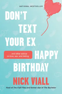 Nepíš svojej bývalej všetko najlepšie k narodeninám: A ďalšie rady o láske, sexe a randení. - Don't Text Your Ex Happy Birthday: And Other Advice on Love, Sex, and Dating