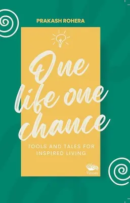 Jeden život, jedna šanca - Nástroje a príbehy pre inšpiratívny život - One Life One Chance - Tools and Tales for Inspired Living