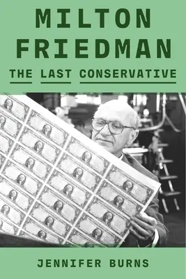 Milton Friedman: Posledný konzervatívec - Milton Friedman: The Last Conservative