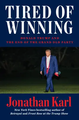 Unavení z víťazstva: Donald Trump a koniec starej veľkej strany - Tired of Winning: Donald Trump and the End of the Grand Old Party