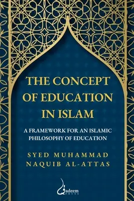 Koncepcia vzdelávania v islame: Rámec pre islamskú filozofiu vzdelávania - The concept of Education in Islam: A Framework for an Islamic Philosophy of Education