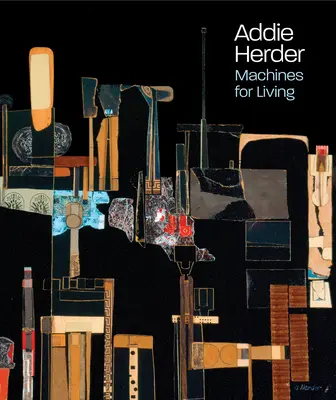 Addie Herderová: Stroje na život - Addie Herder: Machines for Living