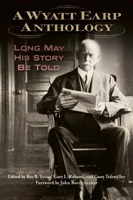 Antológia Wyatt Earp: Nech sa dlho rozpráva jeho príbeh - A Wyatt Earp Anthology: Long May His Story Be Told