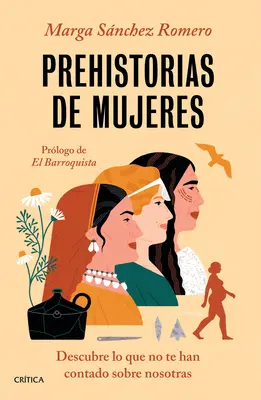 Prehistória žien: Objavte, čo vám o nás nepovedali - Prehistorias de Mujeres: Descubre Lo Que No Te Han Contado Sobre Nosotras