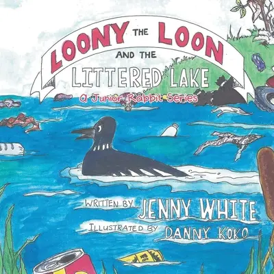 Loony Loon and the Littered Lake (Loony Loon a jazero s odpadkami): Králiček Junior a Looky a Looky Looky: Králiček Looky a Looky - Loony the Loon and the Littered Lake: A Junior Rabbit Series