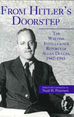 Od Hitlerovho prahu: Vojnové spravodajské správy Allena Dullesa, 1942 - 1945 - From Hitler's Doorstep: The Wartime Intelligence Reports of Allen Dulles, 1942-1945