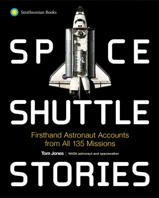 Príbehy raketoplánov: Príbehy astronautov z prvej ruky zo všetkých 135 misií - Space Shuttle Stories: Firsthand Astronaut Accounts from All 135 Missions