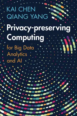 Výpočtová technika zachovávajúca súkromie - pre analýzu veľkých objemov údajov a umelú inteligenciu (Chen Kai (Hongkonská univerzita vedy a techniky)) - Privacy-preserving Computing - for Big Data Analytics and AI (Chen Kai (Hong Kong University of Science and Technology))