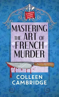Ovládanie umenia francúzskej vraždy: Záhada Američana v Paríži - Mastering the Art of French Murder: An American in Paris Mystery