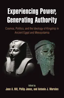 Prežívanie moci, vytváranie autority: Kozmos, politika a ideológia kráľovskej moci v starovekom Egypte a Mezopotámii - Experiencing Power, Generating Authority: Cosmos, Politics, and the Ideology of Kingship in Ancient Egypt and Mesopotamia