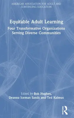 Spravodlivé vzdelávanie dospelých: Štyri transformatívne organizácie slúžiace rôznorodým komunitám - Equitable Adult Learning: Four Transformative Organizations Serving Diverse Communities
