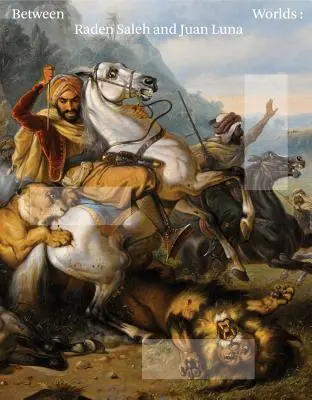 Medzi svetmi: Raden Saleh a Juan Luna - Between Worlds: Raden Saleh and Juan Luna