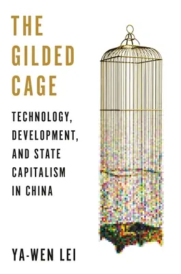 Pozlátená klietka: technológia, rozvoj a štátny kapitalizmus v Číne - The Gilded Cage: Technology, Development, and State Capitalism in China