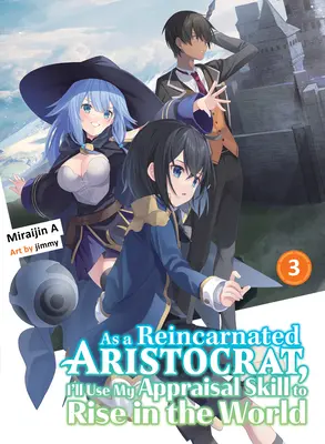 Ako reinkarnovaný aristokrat použijem svoju schopnosť hodnotenia, aby som sa dostal na vrchol sveta 3 (Light Novel) - As a Reincarnated Aristocrat, I'll Use My Appraisal Skill to Rise in the World 3 (Light Novel)