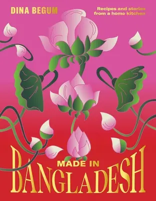 Made in Bangladéš: Recepty a príbehy z domácej kuchyne - Made in Bangladesh: Recipes and Stories from a Home Kitchen