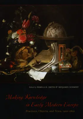 Vytváranie vedomostí v Európe raného novoveku: Praktiky, predmety a texty v rokoch 1400 - 1800 - Making Knowledge in Early Modern Europe: Practices, Objects, and Texts, 1400-1800