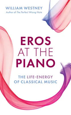 Eros za klavírom: Životná energia klasickej hudby - Eros at the Piano: The Life-Energy of Classical Music