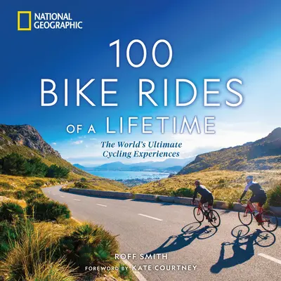 100 cyklistických výletov na celý život: Svetové cyklistické zážitky - 100 Bike Rides of a Lifetime: The World's Ultimate Cycling Experiences