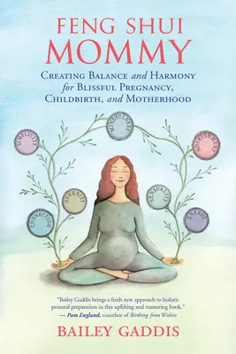 Feng Shui mamička: Vydajte sa na cestu k rovnováhe a harmónii pre blažené tehotenstvo, pôrod a materstvo. - Feng Shui Mommy: Creating Balance and Harmony for Blissful Pregnancy, Childbirth, and Motherhood