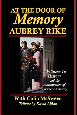 Za dverami pamäti: Aubrey Rike a atentát na prezidenta Kennedyho - At the Door of Memory, Aubrey Rike and the Assassination of President Kennedy