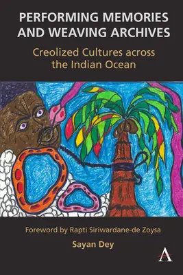 Performing Memories and Weaving Archives:: Kreolizované kultúry naprieč Indickým oceánom - Performing Memories and Weaving Archives:: Creolized Cultures Across the Indian Ocean