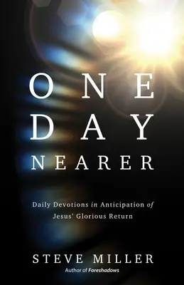 O deň bližšie: Denné pobožnosti v očakávaní Ježišovho slávneho návratu - One Day Nearer: Daily Devotions in Anticipation of Jesus' Glorious Return