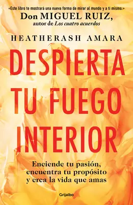 Despierta Tu Fuego Interior: Enciende Tu Pasin, Encuentra Tu Propsito Y Crea L a Vida Que Amas / Prebudenie vášho vnútorného ohňa: A Step-By-Step Course / Kurz krok za krokom - Despierta Tu Fuego Interior: Enciende Tu Pasin, Encuentra Tu Propsito Y Crea L a Vida Que Amas / Awakening Your Inner Fire: A Step-By-Step Course