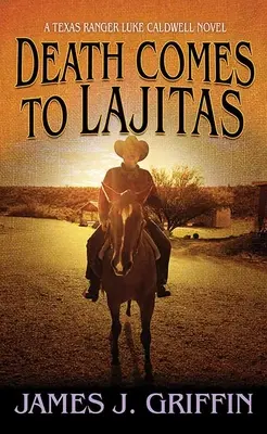 Smrť prichádza do Lajitas: Luke Caldwell: Texaský ranger Luke Caldwell Novel - Death Comes to Lajitas: A Texas Ranger Luke Caldwell Novel