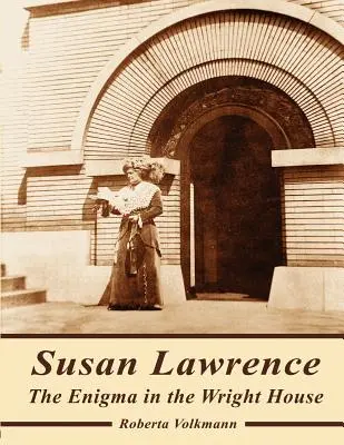 Susan Lawrenceová: „Vydavateľstvo, ktoré sa zaoberá históriou a históriou, je v súlade so zákonom č: Enigma vo Wrightovom dome - Susan Lawrence: The Enigma in the Wright House