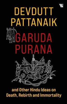 Garuda Purána a iné hinduistické predstavy o smrti, znovuzrodení a nesmrteľnosti - Garuda Purana And Other Hindu Ideas Of Death, Rebirth And Immortality