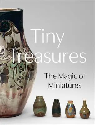 Drobné poklady: Kúzlo miniatúr - Tiny Treasures: The Magic of Miniatures