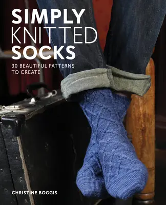 Jednoducho pletené ponožky: 25 krásnych vzorov na vytvorenie - Simply Knitted Socks: 25 Beautiful Patterns to Create
