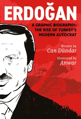 Erdoğan: Grafický životopis: Vzostup moderného tureckého autokrata - Erdoğan: A Graphic Biography: The Rise of Turkey's Modern Autocrat