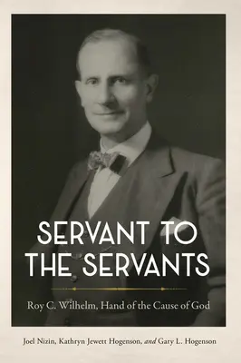 Sluha sluhov: Wilhelm, pobočník Božej veci - Servant to the Servants: Roy C. Wilhelm, Hand of the Cause of God