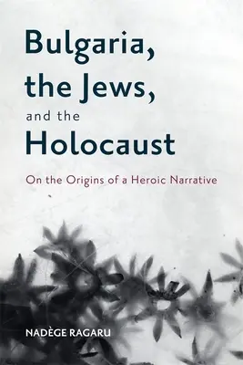 Bulharsko, Židia a holokaust: O pôvode hrdinského príbehu - Bulgaria, the Jews, and the Holocaust: On the Origins of a Heroic Narrative