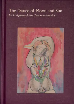 Tanec mesiaca a slnka: Ithell Colquhounová, britské ženy a surrealizmus - The Dance of Moon and Sun: Ithell Colquhoun, British Women and Surrealism