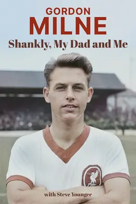 Gordon Milne: Shankly, môj otec a ja - Gordon Milne: Shankly, My Dad and Me