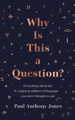Prečo je to otázka?: Všetko o pôvode a zvláštnostiach jazyka, na ktoré ste sa nikdy nepýtali - Why Is This a Question?: Everything about the Origins and Oddities of Language You Never Thought to Ask