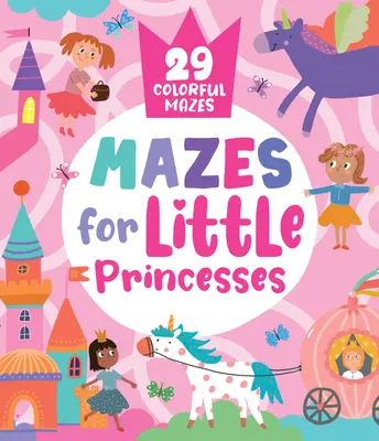 Bludiská pre malé princezné: 29 farebných bludísk - Mazes for Little Princesses: 29 Colorful Mazes