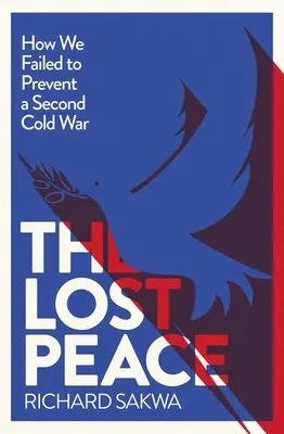 Stratený mier: Ako sa Západu nepodarilo zabrániť druhej studenej vojne - The Lost Peace: How the West Failed to Prevent a Second Cold War