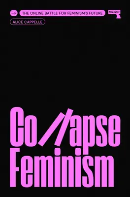 Kolaps feminizmu: Online bitka o budúcnosť feminizmu - Collapse Feminism: The Online Battle for Feminism's Future
